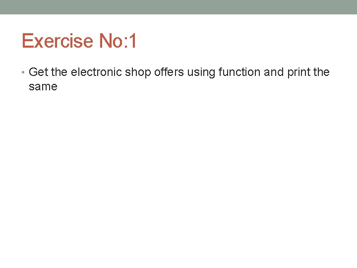 Exercise No: 1 • Get the electronic shop offers using function and print the
