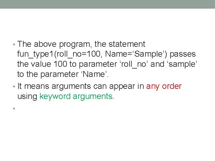  • The above program, the statement fun_type 1(roll_no=100, Name=‘Sample’) passes the value 100