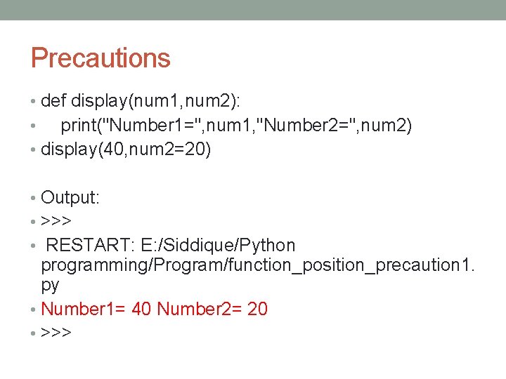 Precautions • def display(num 1, num 2): print("Number 1=", num 1, "Number 2=", num