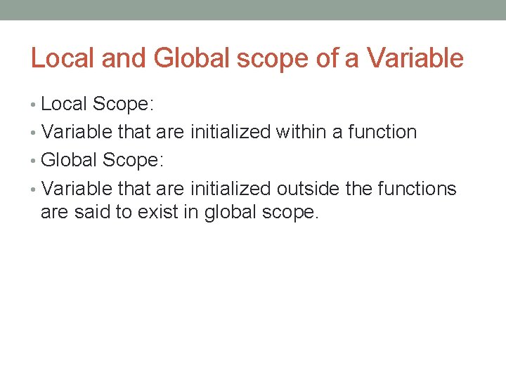 Local and Global scope of a Variable • Local Scope: • Variable that are