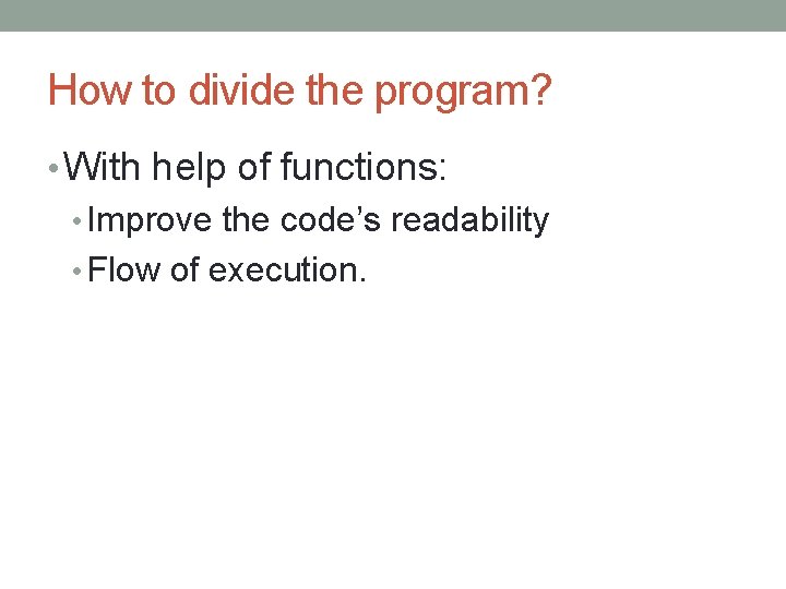 How to divide the program? • With help of functions: • Improve the code’s
