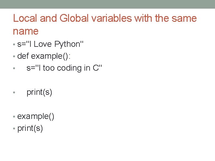 Local and Global variables with the same name • s="I Love Python" • def