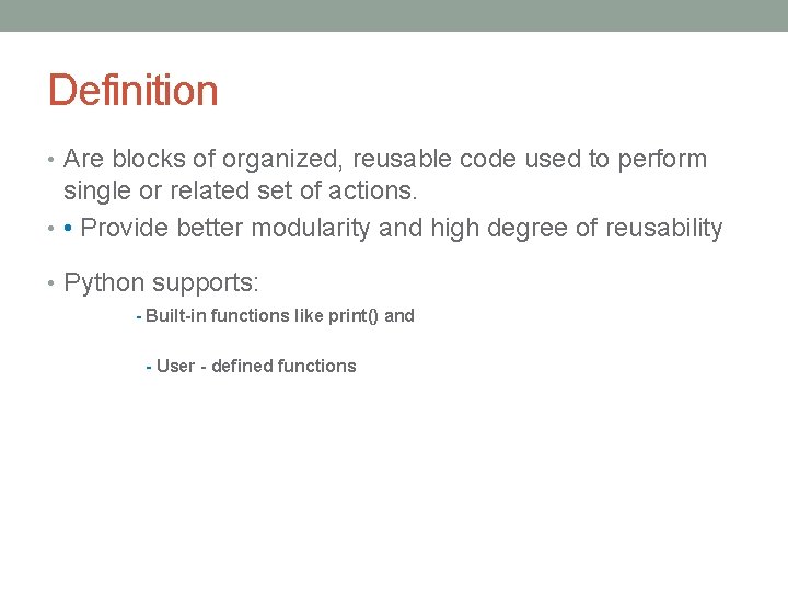 Definition • Are blocks of organized, reusable code used to perform single or related