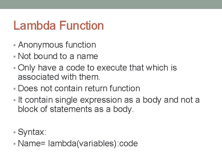 Lambda Function • Anonymous function • Not bound to a name • Only have