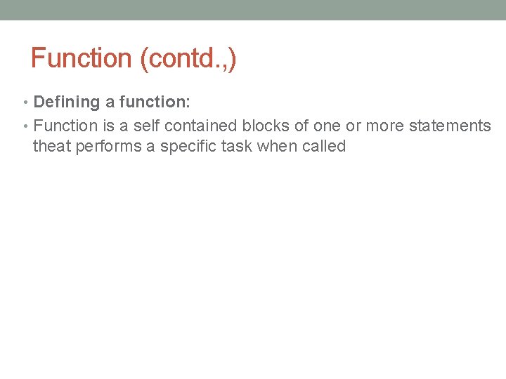 Function (contd. , ) • Defining a function: • Function is a self contained