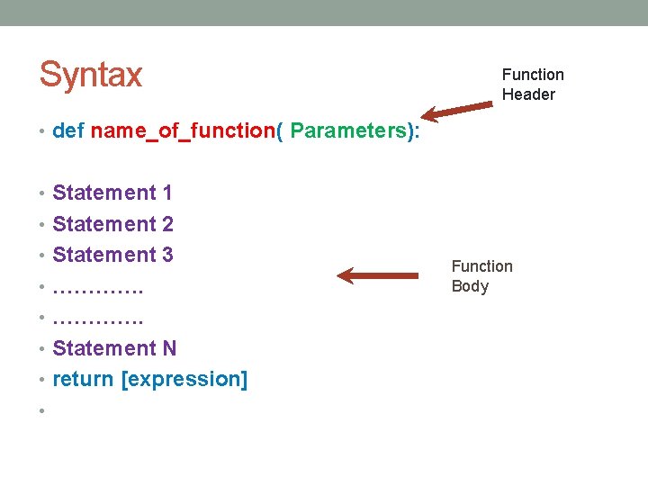 Syntax Function Header • def name_of_function( Parameters): • Statement 1 • Statement 2 •