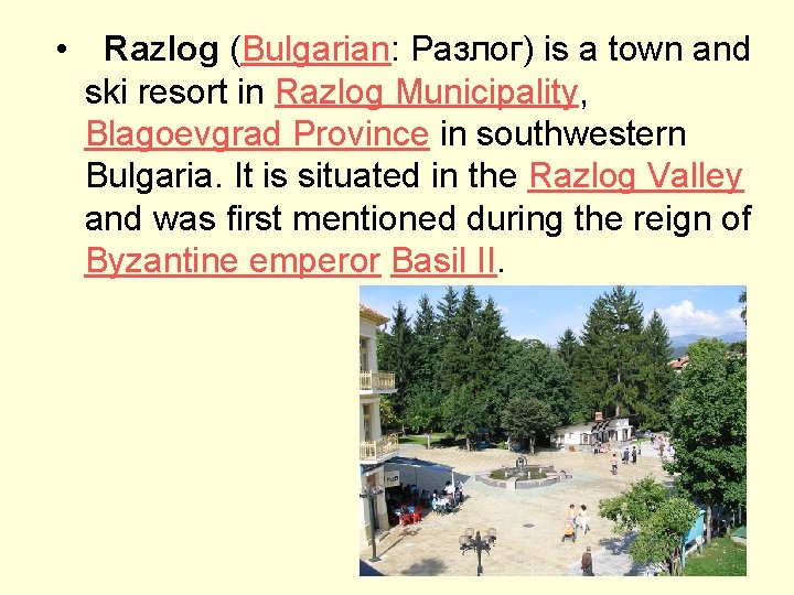  • Razlog (Bulgarian: Разлог) is a town and ski resort in Razlog Municipality,