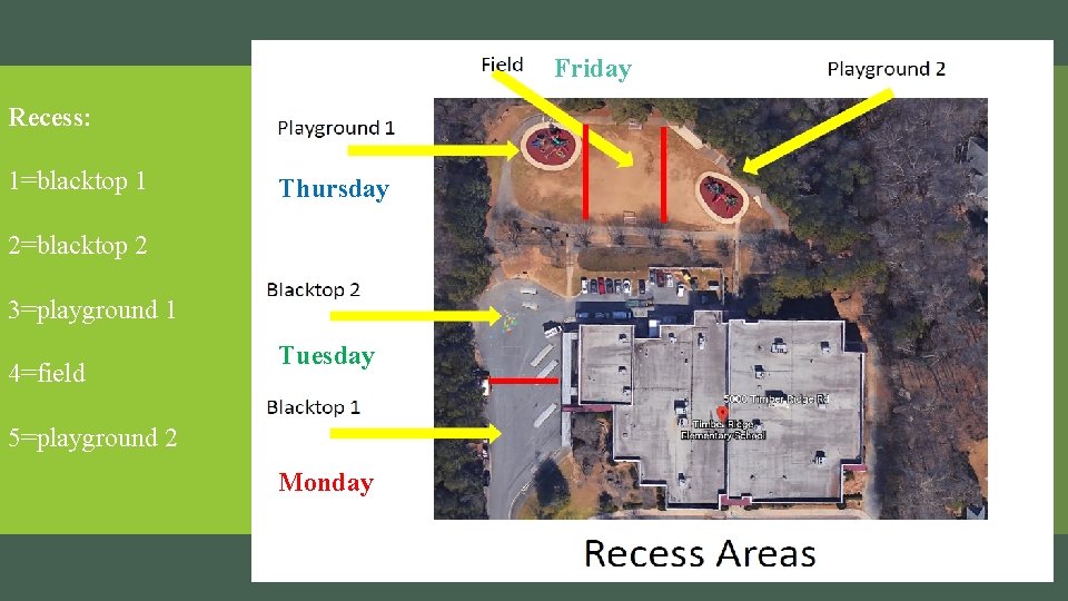 Friday Recess: 1=blacktop 1 Thursday 2=blacktop 2 3=playground 1 4=field Tuesday 5=playground 2 Monday