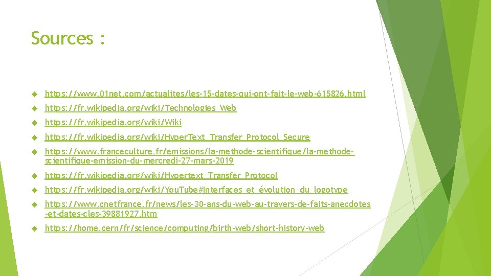 Sources : https: //www. 01 net. com/actualites/les-15 -dates-qui-ont-fait-le-web-615826. html https: //fr. wikipedia. org/wiki/Technologies_Web https: