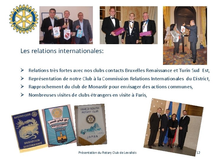 Les relations internationales: Ø Ø Relations très fortes avec nos clubs contacts Bruxelles Renaissance