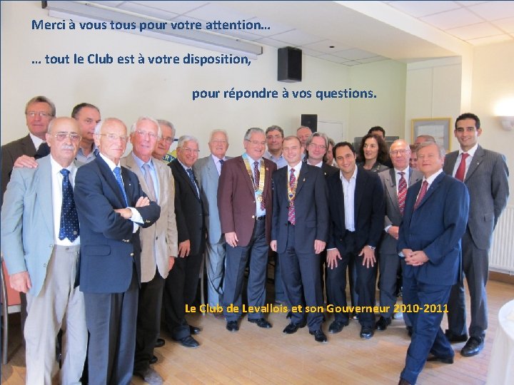 Merci à vous tous pour votre attention… … tout le Club est à votre