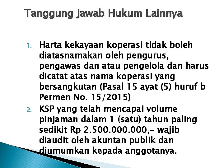 Tanggung Jawab Hukum Lainnya 1. 2. Harta kekayaan koperasi tidak boleh diatasnamakan oleh pengurus,