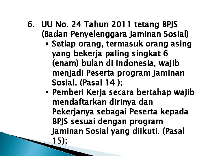 6. UU No. 24 Tahun 2011 tetang BPJS (Badan Penyelenggara Jaminan Sosial) § Setiap