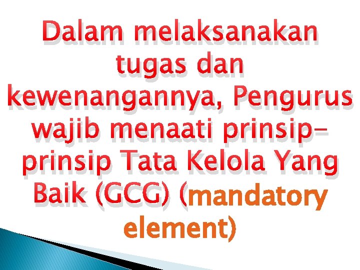 Dalam melaksanakan tugas dan kewenangannya, Pengurus wajib menaati prinsip Tata Kelola Yang Baik (GCG)