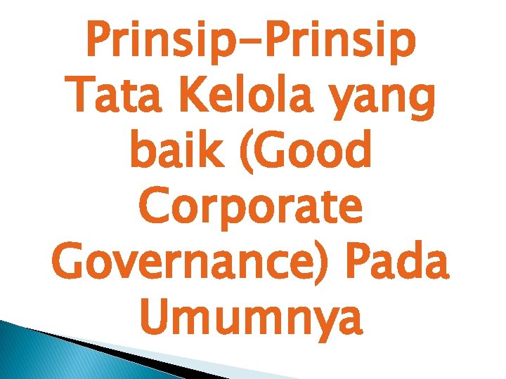 Prinsip-Prinsip Tata Kelola yang baik (Good Corporate Governance) Pada Umumnya 