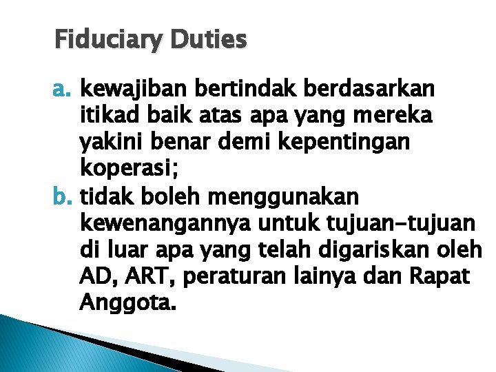 Fiduciary Duties a. kewajiban bertindak berdasarkan itikad baik atas apa yang mereka yakini benar