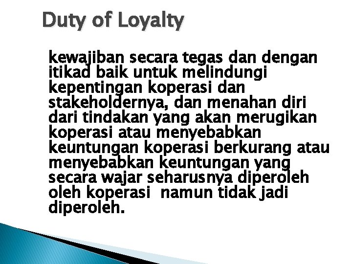 Duty of Loyalty kewajiban secara tegas dan dengan itikad baik untuk melindungi kepentingan koperasi