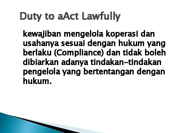 Duty to a. Act Lawfully kewajiban mengelola koperasi dan usahanya sesuai dengan hukum yang