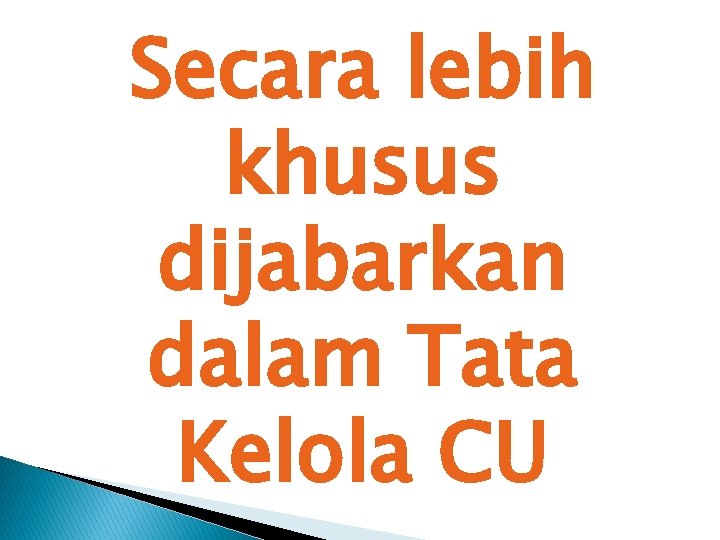 Secara lebih khusus dijabarkan dalam Tata Kelola CU 