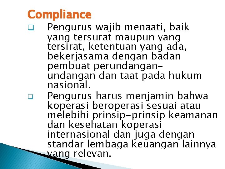 Compliance q q Pengurus wajib menaati, baik yang tersurat maupun yang tersirat, ketentuan yang