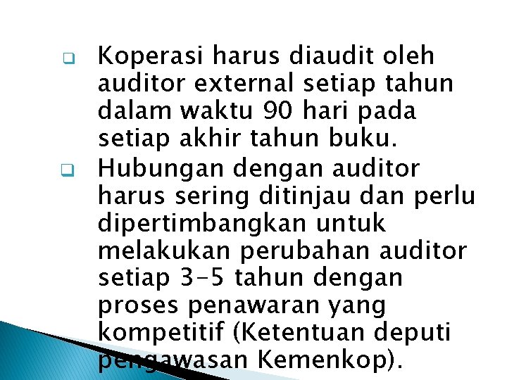 q q Koperasi harus diaudit oleh auditor external setiap tahun dalam waktu 90 hari