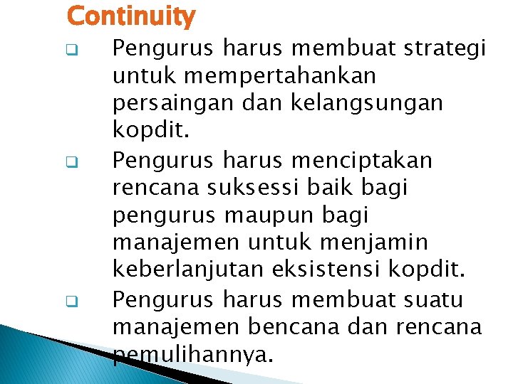 Continuity q q q Pengurus harus membuat strategi untuk mempertahankan persaingan dan kelangsungan kopdit.