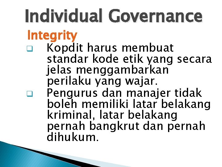 Individual Governance Integrity q q Kopdit harus membuat standar kode etik yang secara jelas