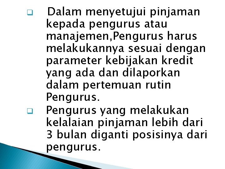 q q Dalam menyetujui pinjaman kepada pengurus atau manajemen, Pengurus harus melakukannya sesuai dengan