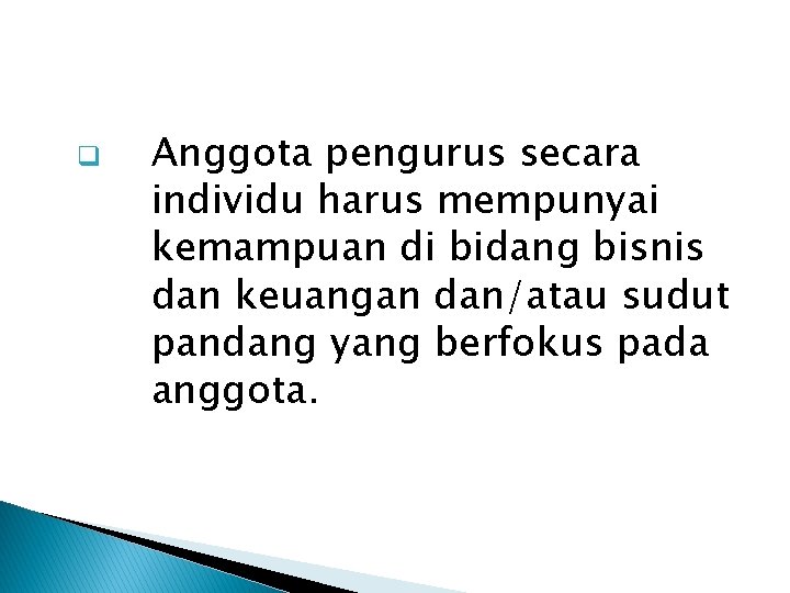 q Anggota pengurus secara individu harus mempunyai kemampuan di bidang bisnis dan keuangan dan/atau