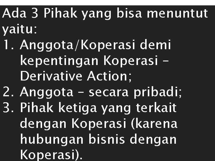 Ada 3 Pihak yang bisa menuntut yaitu: 1. Anggota/Koperasi demi kepentingan Koperasi – Derivative