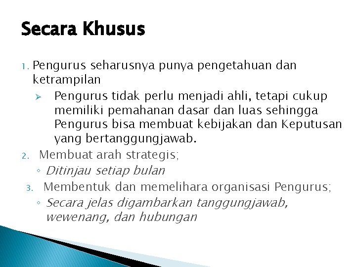 Secara Khusus Pengurus seharusnya punya pengetahuan dan ketrampilan Ø Pengurus tidak perlu menjadi ahli,