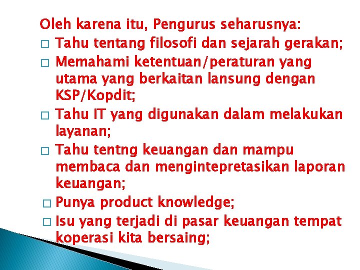 Oleh karena itu, Pengurus seharusnya: � Tahu tentang filosofi dan sejarah gerakan; � Memahami