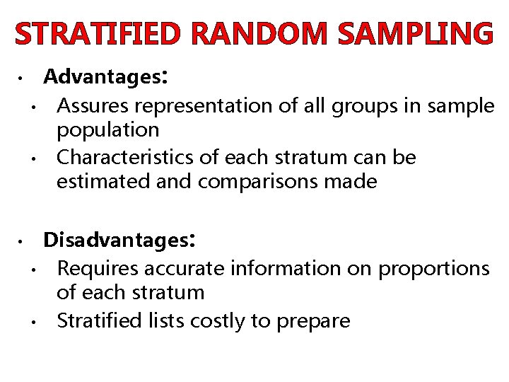 STRATIFIED RANDOM SAMPLING • • • Advantages: Assures representation of all groups in sample