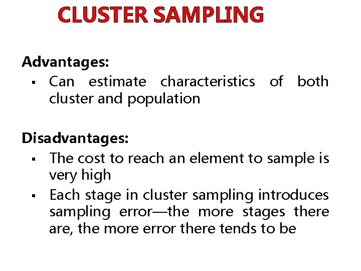 CLUSTER SAMPLING Advantages: § Can estimate characteristics cluster and population of both Disadvantages: §