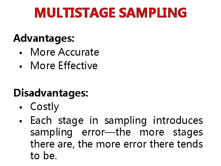 MULTISTAGE SAMPLING Advantages: § More Accurate § More Effective Disadvantages: § Costly § Each