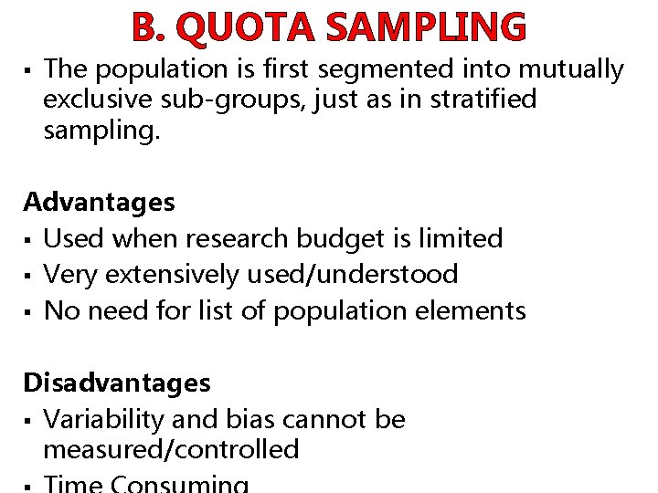 B. QUOTA SAMPLING § The population is first segmented into mutually exclusive sub-groups, just