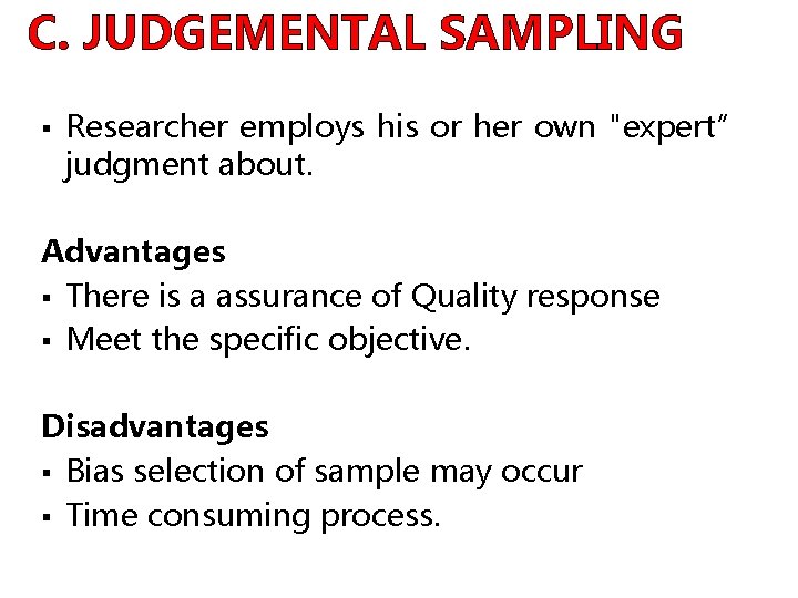 C. JUDGEMENTAL SAMPLING § Researcher employs his or her own "expert” judgment about. Advantages