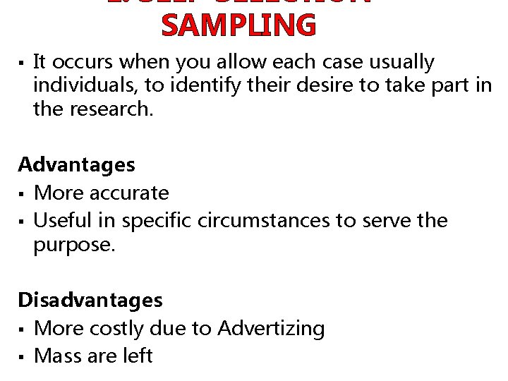 E. SELF-SELECTION SAMPLING § It occurs when you allow each case usually individuals, to