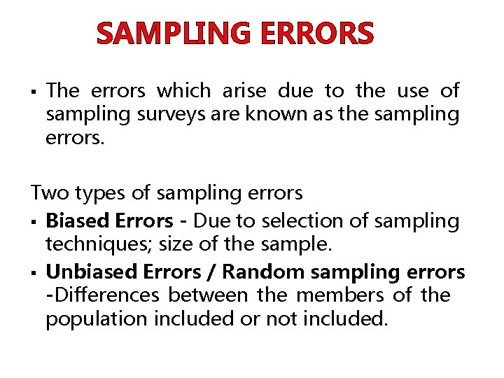SAMPLING ERRORS § The errors which arise due to the use of sampling surveys