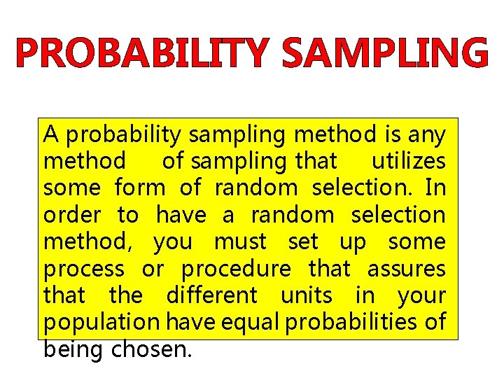 PROBABILITY SAMPLING A probability sampling method is any method of sampling that utilizes some