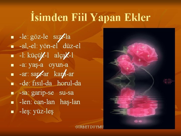 İsimden Fiil Yapan Ekler n n n n n -le: göz-le sızı-la -al, -el: