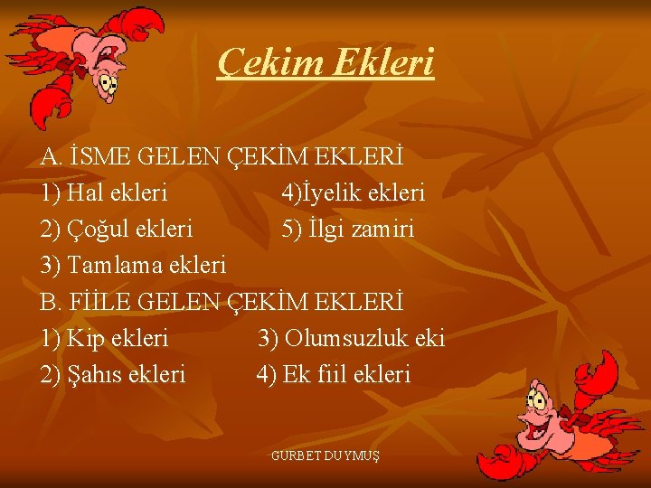 Çekim Ekleri A. İSME GELEN ÇEKİM EKLERİ 1) Hal ekleri 4)İyelik ekleri 2) Çoğul