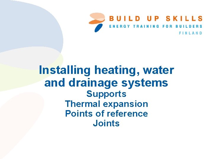 Installing heating, water and drainage systems Supports Thermal expansion Points of reference Joints 