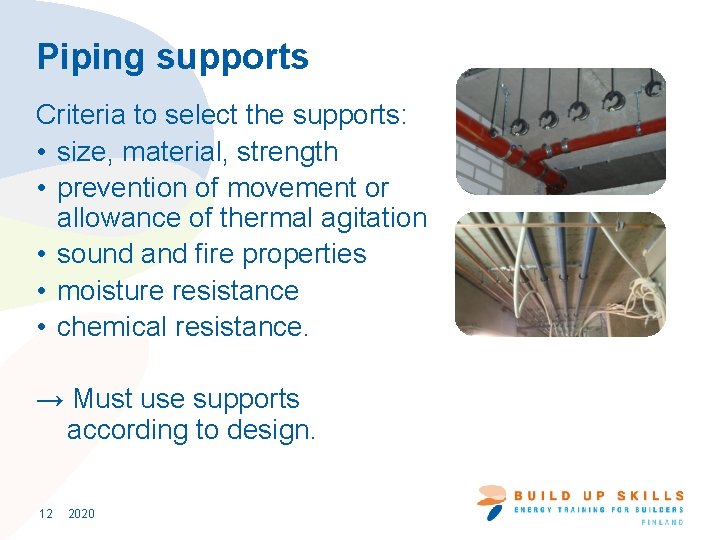 Piping supports Criteria to select the supports: • size, material, strength • prevention of