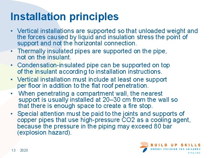 Installation principles • Vertical installations are supported so that unloaded weight and the forces