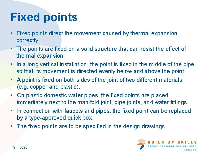 Fixed points • Fixed points direct the movement caused by thermal expansion correctly. •