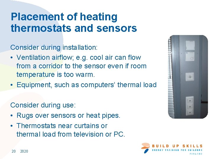 Placement of heating thermostats and sensors Consider during installation: • Ventilation airflow; e. g.
