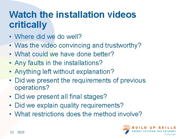 Watch the installation videos critically • • • Where did we do well? Was