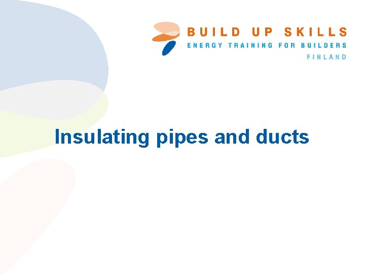 Insulating pipes and ducts 