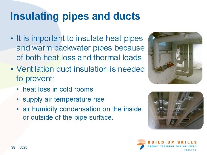 Insulating pipes and ducts • It is important to insulate heat pipes and warm